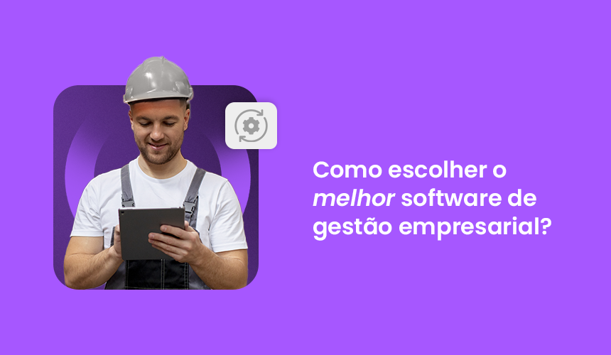 Como escolher o melhor sistema de gestão empresarial?